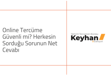 Online Tercüme Güvenli mi? Herkesin Sorduğu Sorunun Net Cevabı
