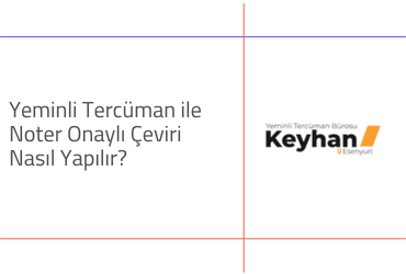 Yeminli Tercüman ile Noter Onaylı Çeviri Nasıl Yapılır?